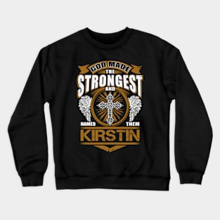 Kirstin Name T Shirt - God Found Strongest And Named Them Kirstin Gift Item Crewneck Sweatshirt